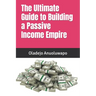 The Ultimate Guide to Building a Passive Income Empire