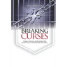 Breaking Curses: Prayers, Decrees, Declarations That Break Curses And Dismantle Evil Altars