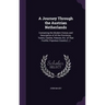 A Journey Through the Austrian Netherlands: Containing the Modern History and Description of All the Provinces, Towns, Castles, Palaces, Etc. of That