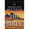 The Unsolved Mysteries of the Bible