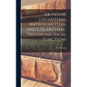 Six-figure Logarithms, Antilogarithms, and Logarithmic Trigonometrical Functions