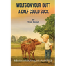 Welts on Your Butt a Calf Could Suck