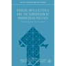 Radical Intellectuals and the Subversion of Progressive Politics: The Betrayal of Politics