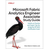 Microsoft Fabric Analytics Engineer Associate Study Guide: Hands-On Practice and Expert Tips for Acing the Dp-600 Certification Exam