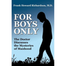 For Boys Only: The Doctor Discusses the Mysteries of Manhood