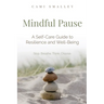 Mindful Pause: A Self-Care Guide to Resilience and Well-Being