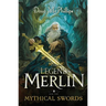 The Legends of Merlin and the Mythical Swords: A retelling of faith, magic, and destiny in Camelot's twilight