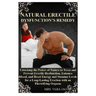 Natural Erectile Dysfunction's Remedy: Unlocking the Power of Nature to Treat and Prevent Erectile Dysfunction, Enhance Mood, and Boost Energy and Sta