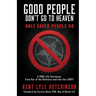 Good People Don't Go To Heaven: Only Saved People Do