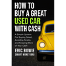How To Buy A Great Used Car With Cash: A Simple System for Buying Smart, Avoiding Scams, and Keeping More of Your Cash