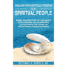 Dealing With Difficult People For Spiritual People: Using The Friction Of Our Most Challenging Relationships To Cultivate The Pearl of Heightened Cons