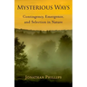 Mysterious Ways: Contingency, Emergence, and Selection in Nature