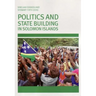 Politics and State Building in Solomon Islands