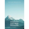 Just Pray: God's Not Done With You