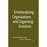 Emotionalizing Organizations and Organizing Emotions