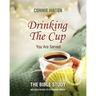 Drinking the Cup You Are Served - The Bible Study: A 7-Week Bible Study for Women Finding Healing, Faith, and Freedom in Life's Hardest Circumstances