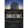 Tombstones To Cornerstones: Hope and Help For Churches In Stress and Decline