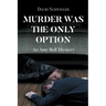 Murder Was the Only Option: An Amy Bell Mystery