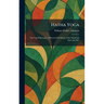 Hatha Yoga: The Yogi Philosophy of Physical Well-Being, With Numerous Exercises, Etc.