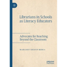 Librarians in Schools as Literacy Educators: Advocates for Reaching Beyond the Classroom