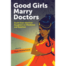 Good Girls Marry Doctors: South Asian American Daughters on Obedience and Rebellion