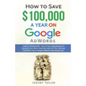 How to Save $100,000 a Year on Google Adwords