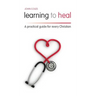 Learning to Heal: A Pratical Guide for Every Christian