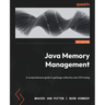 Java Memory Management: A comprehensive guide to garbage collection and JVM tuning