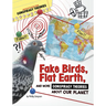 Fake Birds, Flat Earth, and More Conspiracy Theories about Our Planet
