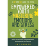 Empowered Youth Mastering Emotions and Stress