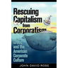 Rescuing Capitalism from Corporatism: Greed and the American Corporate Culture