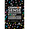 Common Sense Healthcare Policy for Common Sense Americans (and Presidential Candidates)