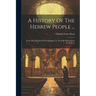 A History Of The Hebrew People ...: From The Division Of The Kingdom To The Fall Of Jerusalem In 586 B. C