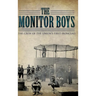The Monitor Boys: The Crew of the Union's First Ironclad