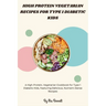 High Protein Vegetarian Recipes for Type 1 Diabetic Kids