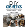 DIY Cosmetics: The Beginner's Guide to Natural Beauty Products
