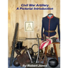Civil War Artillery - A Pictorial Introduction
