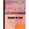 Colors of Film: The Story of Cinema in 50 Palettes