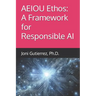 AEIOU Ethos: A Framework for Responsible AI