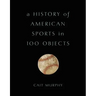 A History of American Sports in 100 Objects