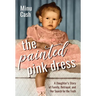 The Painted Pink Dress: A Daughter's Story of Family, Betrayal, and Her Search for the Truth