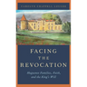 Facing the Revocation: Huguenot Families, Faith, and the King's Will
