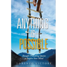 Anything Is Possible: Thought-Provoking Quotes to Inspire Your Mind