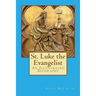 St. Luke the Evangelist: An Illustrated Biography