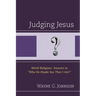 Judging Jesus: World Religions' Answers to "Who Do People Say That I Am?"