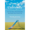 Family Unfriendly: How Our Culture Made Raising Kids Much Harder Than It Needs to Be