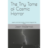 The Tiny Tome of Cosmic Horror: poems and short stories of terrors beyond the mind