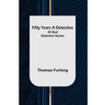 Fifty Years a Detective: 35 Real Detective Stories