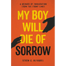 My Boy Will Die of Sorrow: A Memoir of Immigration from the Front Lines