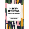 Scientific Advertising: Complete and Unabridged